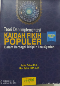 TEORI DAN IMPLEMENTASI KAIDAH FIKIH POPULER; Dalam Berbagai Disiplin Ilmu Syariah