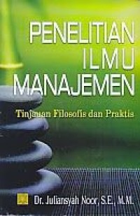 PENELITIAN ILMU MANAJEMEN TINJAUAN FILOSOFIS DAN PRAKTIS